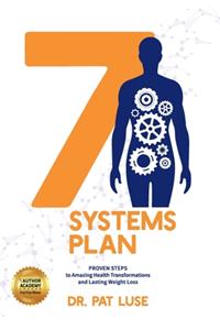 7 Systems Plan: Proven Steps to Amazing Health Transformations and Lasting Weight Loss