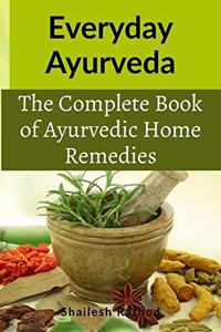 Everyday Ayurveda: An illustrated book with a wonderful understanding of Ayurvedic home remedies