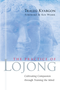 The Practice of Lojong: Cultivating Compassion Through Training the Mind