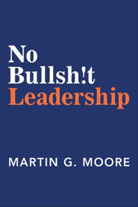 No Bullsh!t Leadership