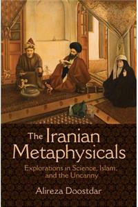 Iranian Metaphysicals: Explorations in Science, Islam, and the Uncanny