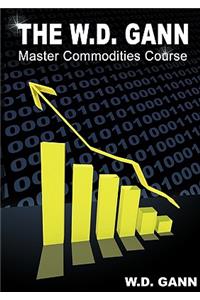 W. D. Gann Master Commodity Course: Original Commodity Market Trading Course