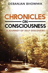 Chronicles on Consciousness