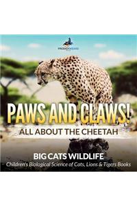 Paws and Claws! All about the Cheetah (Big Cats Wildlife) - Children's Biological Science of Cats, Lions & Tigers Books