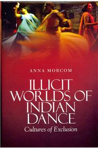 Illicit Worlds of Indian Dance