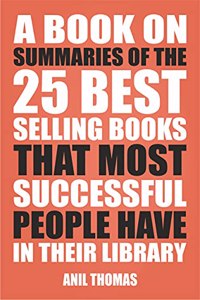 A Book On Summaries Of The 25 Best Selling Books That Most People Have In Their Library