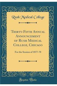 Thirty-Fifth Annual Announcement of Rush Medical College, Chicago: For the Session of 1877-78 (Classic Reprint)