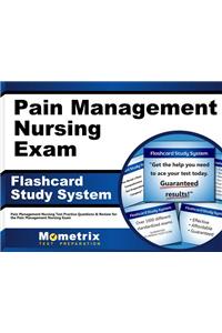 Pain Management Nursing Exam Flashcard Study System: Pain Management Nursing Test Practice Questions & Review for the Pain Management Nursing Exam