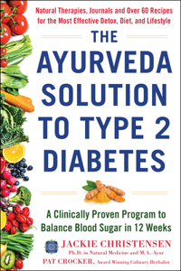 The Ayurveda Solution to Type 2 Diabetes: A Clinically Proven Program to Balance Blood Sugar in 12 Weeks