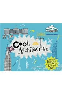 Cool Architecture: Filled with Fantastic Facts for Kids of All Ages