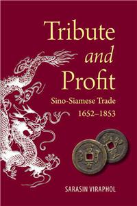 Tribute and Profit: Sino-Siamese Trade, 1652-1853