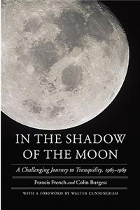 In the Shadow of the Moon: A Challenging Journey to Tranquility, 1965-1969