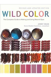 Wild Color: The Complete Guide to Making and Using Natural Dyes