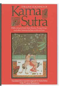 The Love Teachings of Kama Sutra: With Extracts from Koka Shastra, Anaga Ranga and Other Famous Indian Works on Love