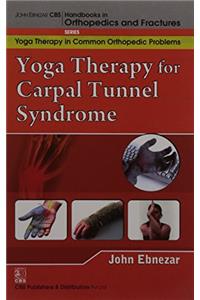 Yoga Therapy For Capal Tunnel Syndrome ( Handbooks In Orthopedics And Fractures Series, Vol. 99 -Yoga Therpy In Common Orthopedic Problems)