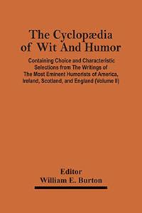 Cyclopædia Of Wit And Humor: Containing Choice And Characteristic Selections From The Writings Of The Most Eminent Humorists Of America, Ireland, Scotland, And England (Volume I