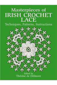 Masterpieces of Irish Crochet Lace: Techniques, Patterns and Instructions