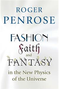 Fashion, Faith, and Fantasy in the New Physics of the Universe