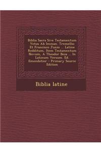 Biblia Sacra Sive Testamentum Vetus AB Imman. Tremellio Et Francisco Junio ... Latine Redditum, Item Testamentum Novum, a Theodor Beza ... in Latinum