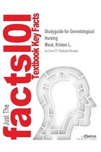 Studyguide for Gerontological Nursing by Mauk, Kristen L., ISBN 9781449694630