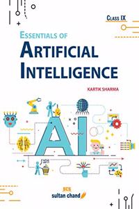 Essentials of Artificial Intelligence: Textbook for CBSE Class 9 (Foreword by Shri Amitabh Kant, CEO, NITI Aayog)