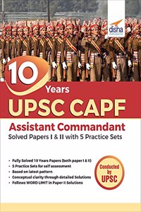 10 Years UPSC CAPF Assistant Commandant (2021 - 2012) Solved Papers I & II with 5 Practice Sets