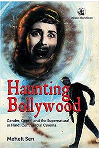 Haunting Bollywood: Gender, Genre, and the Supernatural in Hindi Commercial Cinema