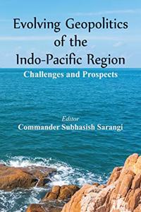 Evolving Geopolitics of Indo-Pacific Region: Challengesand Prospects