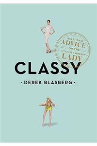 Classy: Exceptional Advice for the Extremely Modern Lady