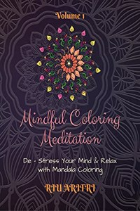 Mindful Coloring Meditation: De - Stress Your Mind & Relax with Mandala Coloring