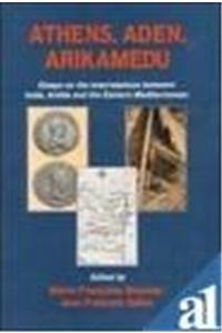 Athens, Aden, Arikamedu: Essays on the Interrelations between India, Arabia and the  Eastern Mediterranean