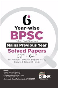 6 Year-wise BPSC Bihar Civil Services Mains Previous Year Solved Papers (69th â€“ 64th) for General Studies Papers 1 & 2, Essay & General Hindi