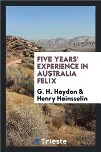 Five Years' Experience in Australia Felix: Comprising a Short Account of Its ...