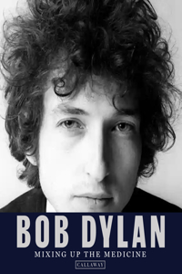 Bob Dylan: Mixing Up the Medicine: Mixing Up the Medicine