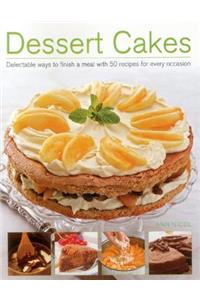 Dessert Cakes: Delectable Ways to Finish a Meal with 50 Recipes for Every Occasion