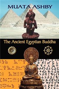 Ancient Egyptian Buddha: The Ancient Egyptian Origins of Buddhism