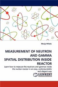 Measurement of Neutron and Gamma Spatial Distribution Inside Reactor