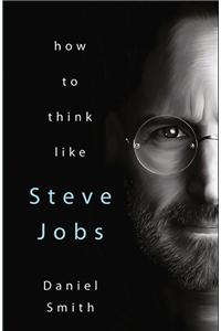 How To Think Like Steve Jobs