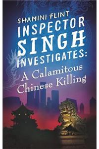 Inspector Singh Investigates: A Calamitous Chinese Killing