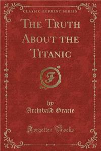 The Truth about the Titanic (Classic Reprint)