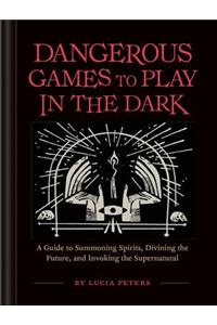 Dangerous Games to Play in the Dark