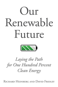 Our Renewable Future: Laying the Path for One Hundred Percent Clean Energy