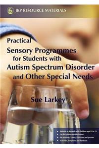 Practical Sensory Programmes: For Students with Autism Spectrum Disorder and Other Special Needs