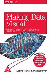 Making Data Visual: A Practical Guide to Using Visualization for Insight