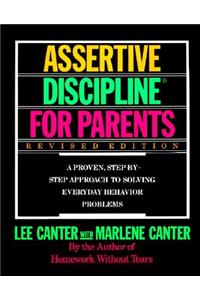 Assertive Discipline for Parents, Revised Edition: A Proven, Step-By-Step Approach to Solvi