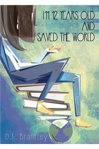 I'm 12 Years Old And I Saved The World