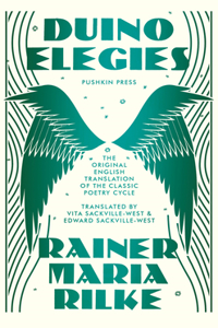 Duino Elegies: The Original English Translation of Rilke's Landmark Poetry Cycle, by Vita and E Dward Sackville-West - Reissued for the First Time in 90 Years