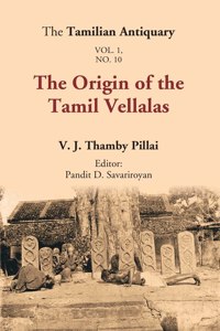 The Tamilian Antiquary  The Origin Of The Tamil Vellalas Volume Vol. 1. No. 10