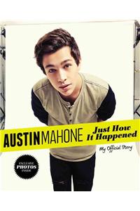 Austin Mahone: Just How It Happened: My Official Story
