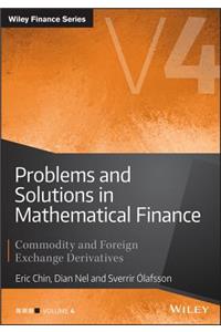 Problems and Solutions in Mathematical Finance Vol ume IV: Commodity and Foreign Exchange Derivatives